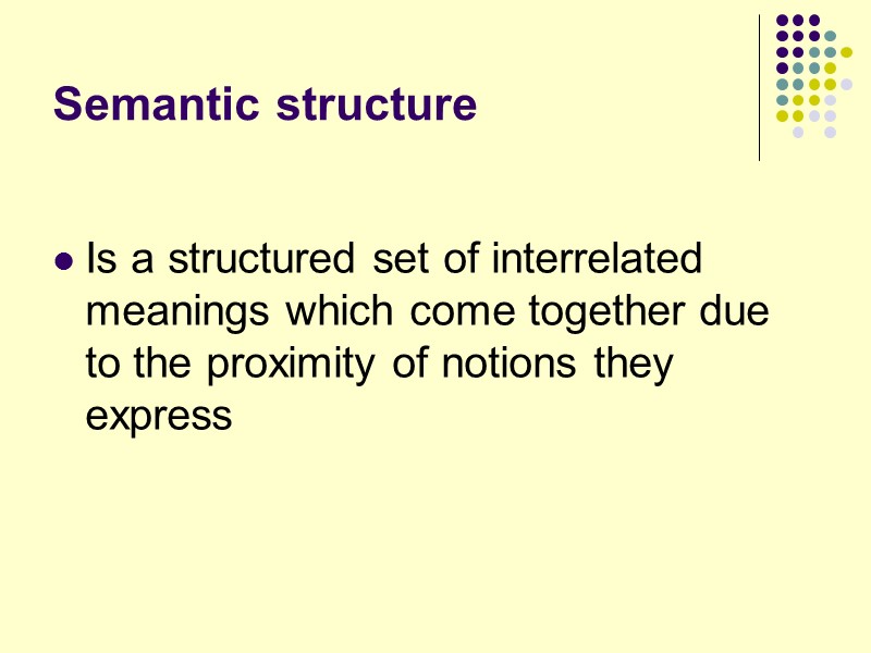 Semantic structure  Is a structured set of interrelated meanings which come together due